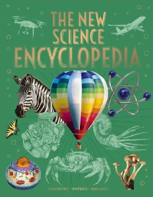 The New Science Encyclopedia: Chemistry - Physics - Biology by Tom Jackson