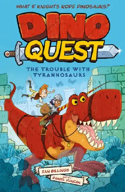 Dino Quest: The Trouble with Tyrannosaurs: What If Knights Rode Dinosaurs? by Ian Billings