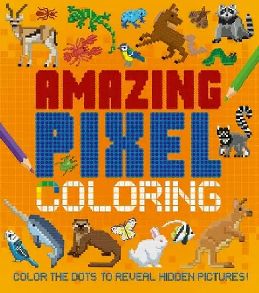 Amazing Pixel Coloring: Color the Dots to Reveal Hidden Pictures! by Dan Crisp
