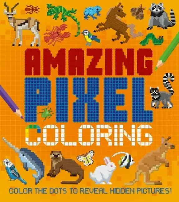 Amazing Pixel Coloring: Color the Dots to Reveal Hidden Pictures! by Dan Crisp