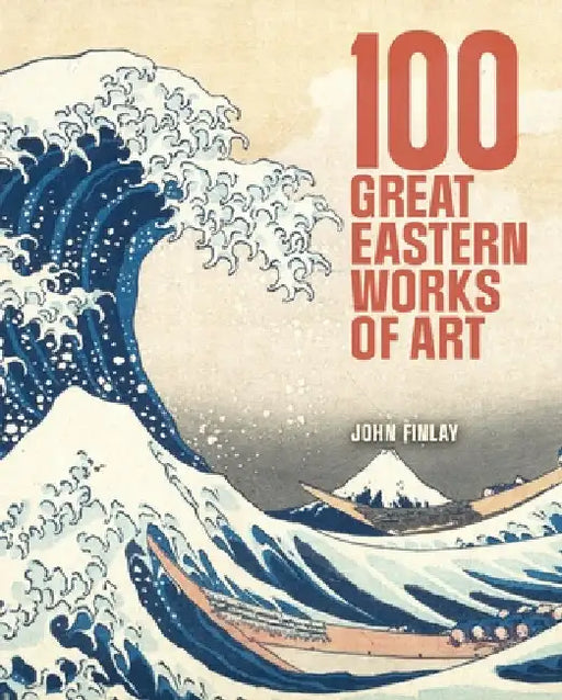 100 Great Eastern Works of Art by Finlay, John