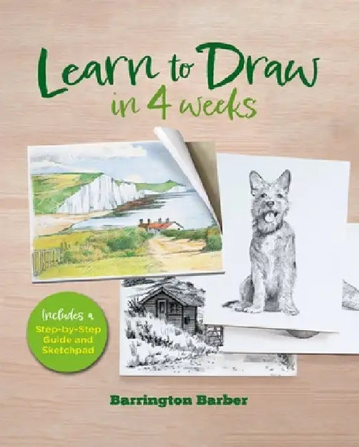 Learn to Draw in 4 Weeks: Includes a Step-By-Step Guide and Sketchpad by Barrington Barber