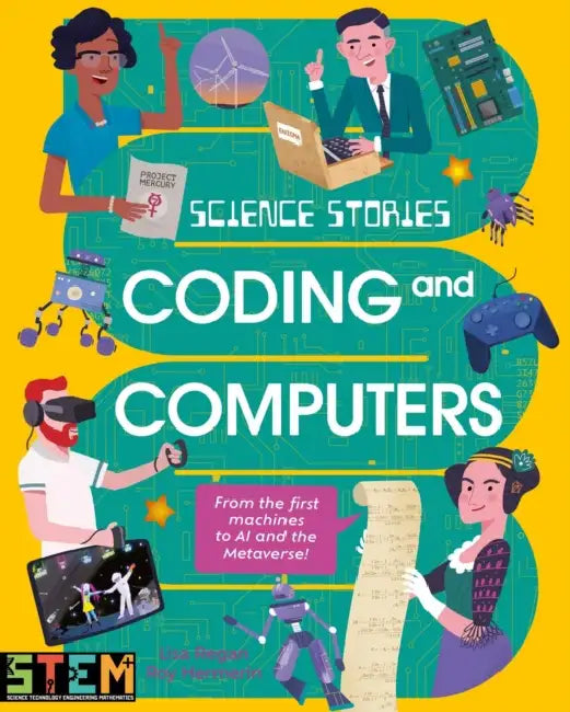 Science Stories: Coding and Computers: From the First Machines to AI and the Metaverse by Lisa Regan, Roy Hermelin
