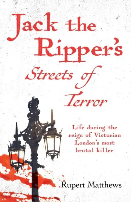 Jack the Ripper's Streets of Terror by Rupert Matthews