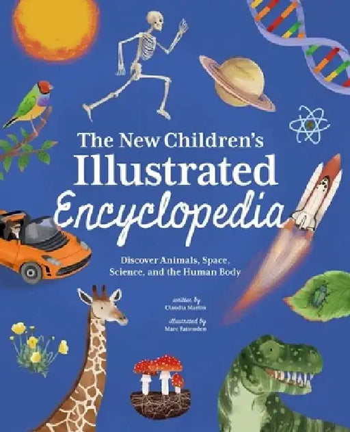 The New Children's Illustrated Encyclopedia: Discover Animals, Space, Science, and the Human Body by Claudia Martin