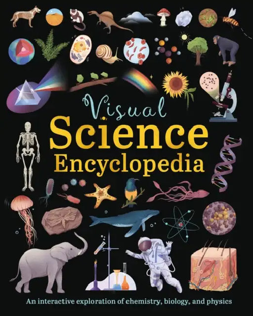 Visual Science Encyclopedia: An Interactive Exploration of Chemistry, Biology and Physics by Anna Claybourne
