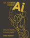 The Essential Book of AI: Master the Mysteries of Artificial Intelligence in 12 Short Chapters by Anne Rooney