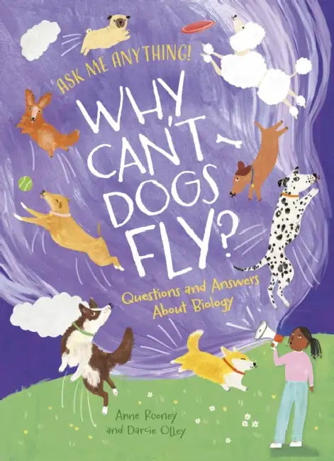 Why Can't Dogs Fly?: Questions and Answers About Biology by Anne Rooney