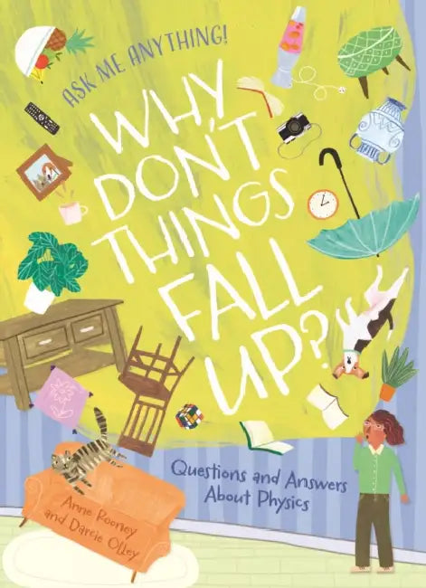 Why Don't Things Fall Up?: Questions and Answers About Physics by Anne Rooney
