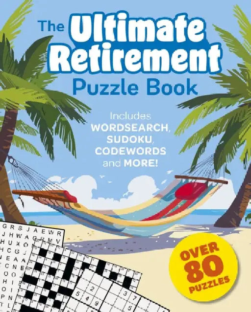 The Ultimate Retirement Puzzle Book: Includes Wordsearch, Sudoku, Codewords and More! by Eric Saunders