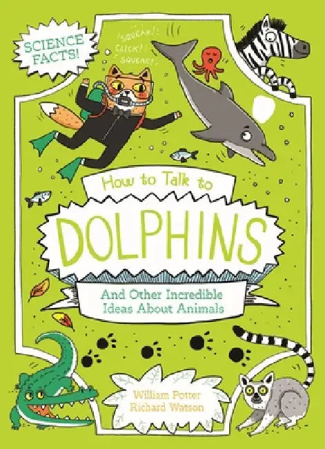 How to Talk to Dolphins and Other Incredible Ideas about Animals by Potter, William