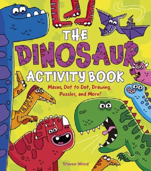 The Dinosaur Activity Book: Mazes, Dot to Dot, Drawing, Puzzles, and More! by Steven Wood, Emily Stead