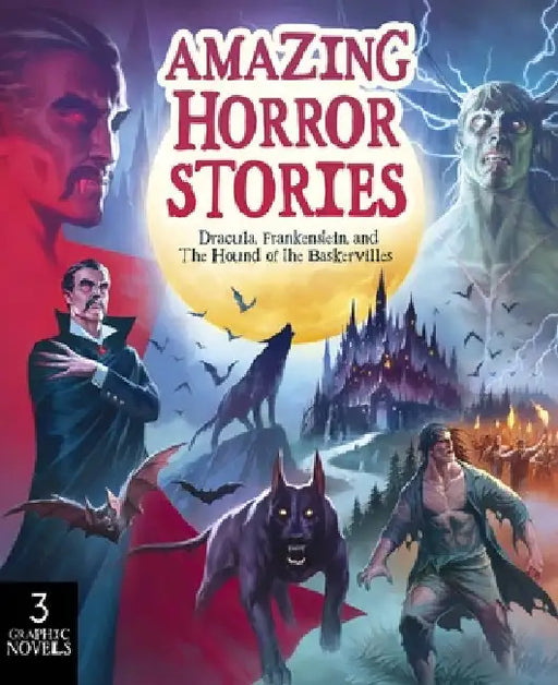 Amazing Horror Stories: Three Graphic Novels in One: Dracula, Frankenstein, and the Hound of the Baskervilles by Bampton, Claire