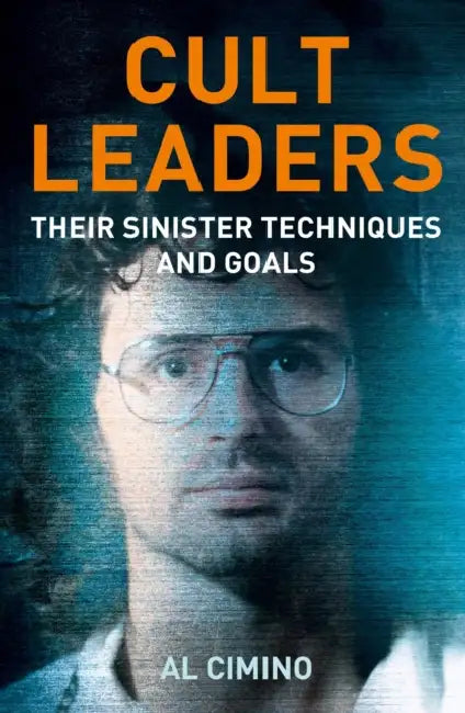 Cult Leaders: Their Sinister Techniques and Goals by Al Cimino
