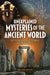 Unexplained Mysteries of the Ancient World: Extraordinary Enigmas from History by William Potter