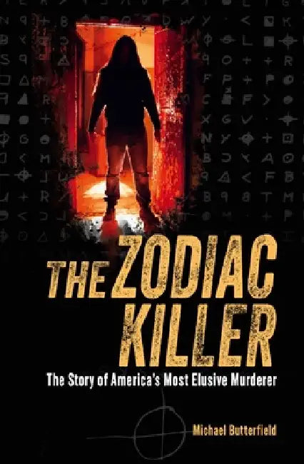The Zodiac Killer: The Story of America's Most Elusive Murderer by Michael Butterfield