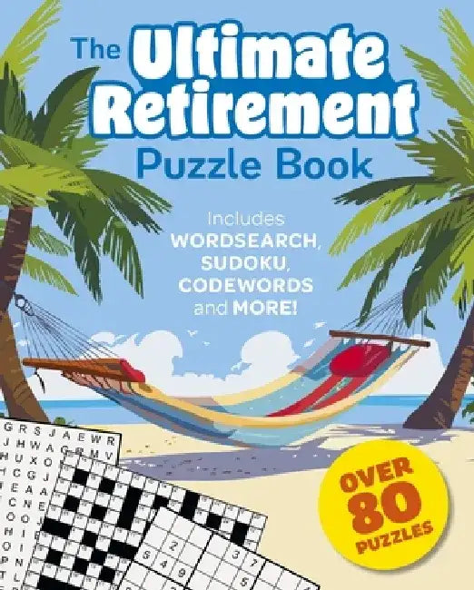 The Ultimate Retirement Puzzle Book: Includes Wordsearch, Sudoku, Codewords and More! by Eric Saunders