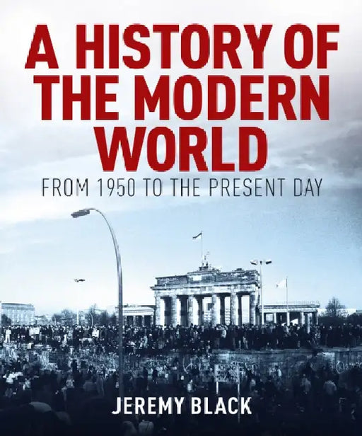 A History of the Modern World: From 1950 to the Present Day by Professor Jeremy Black