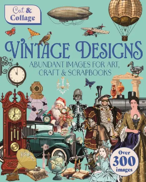 Cut & Collage Vintage Designs: Over 300 Images For Art, Craft & Scrapbooks by Delores Shuttleworth