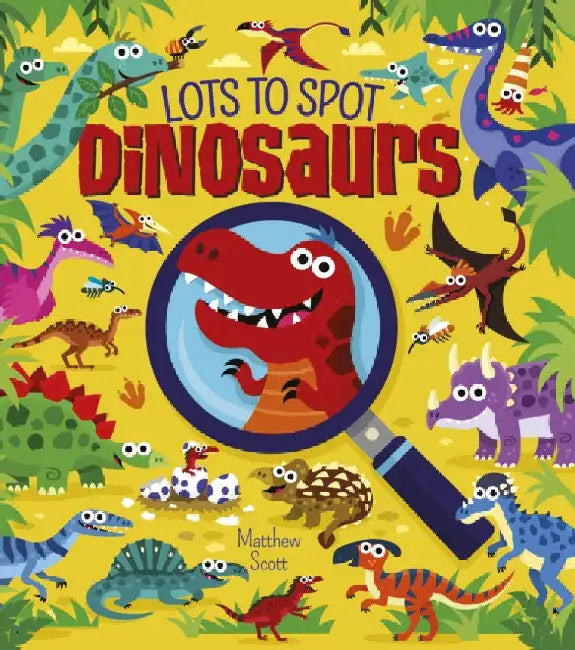 Lots to Spot: Dinosaurs by Matthew Scott
