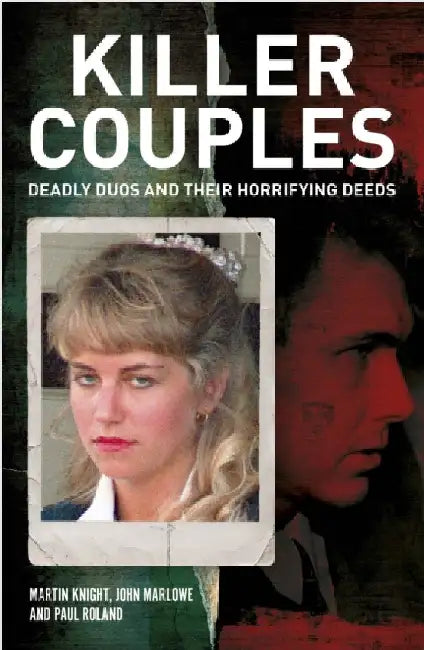 Killer Couples: Deadly Duos and Their Horrifying Deeds by Charlotte Greig