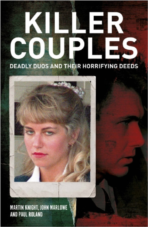 Killer Couples: Deadly Duos and Their Horrifying Deeds by Charlotte Greig