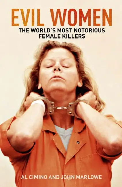 Evil Women: The World’s Most Notorious Female Killers by Al Cimino