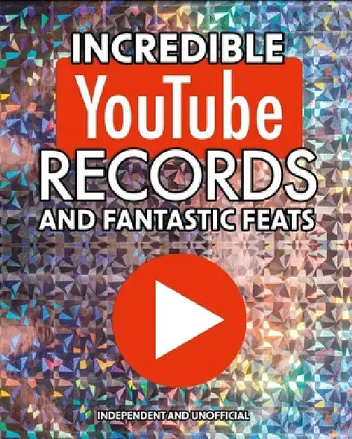 Incredible Youtube Records and Fantastic Feats: Independent and Unofficial by Amanda Harrison