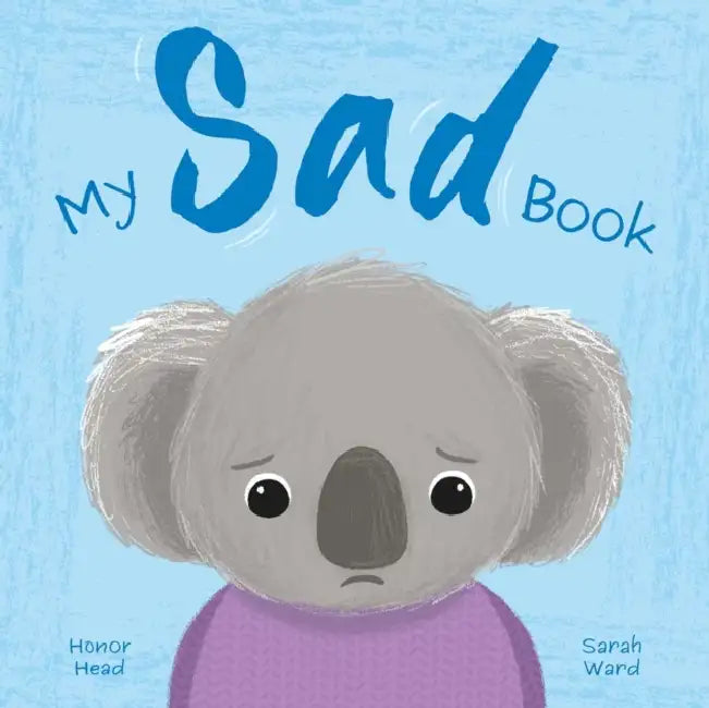 My Sad Book: A Picture Book on Understanding and Managing Emotions by Honor Head, Sarah Ward