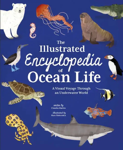 The Illustrated Encyclopedia of Ocean Life: A Visual Voyage Through an Underwater World by Claudia Martin, Marc Pattenden