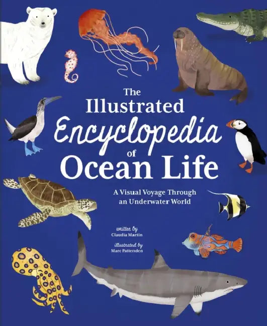 The Illustrated Encyclopedia of Ocean Life: A Visual Voyage Through an Underwater World by Claudia Martin, Marc Pattenden