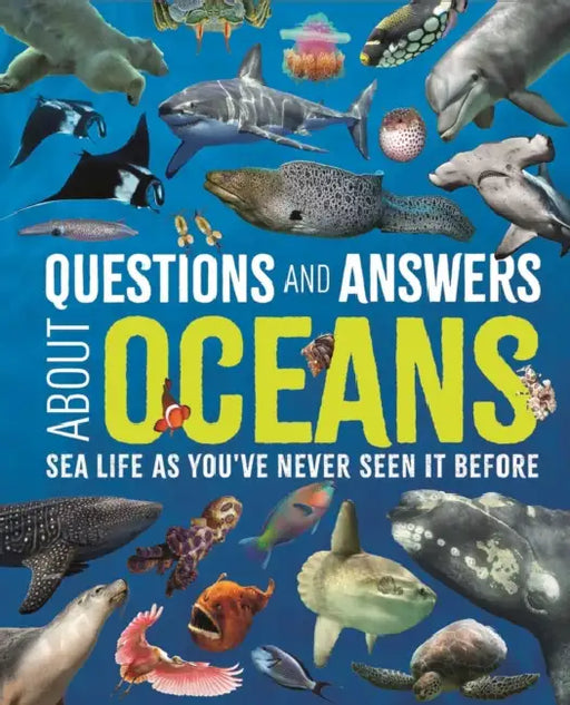 Questions and Answers about Oceans: Sea Life as You've Never Seen It Before by Claudia Martin, Felicity Forster