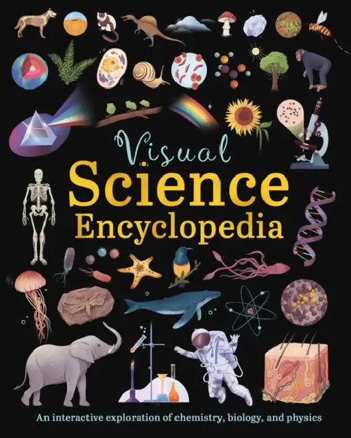 Visual Science Encyclopedia: An Interactive Exploration of Chemistry, Biology and Physics by Anna Claybourne, Anna Kuptsova, Janet Bingham