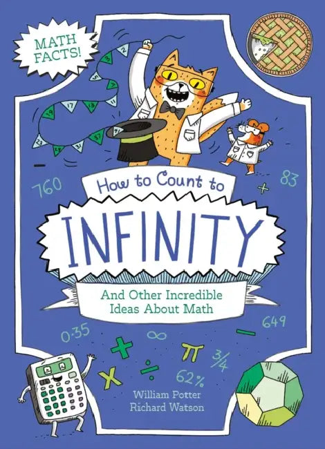 How to Count to Infinity and Other Incredible Ideas about Math by Potter, William C. Potter, Richard Watson