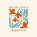The Little Book of Happiness by Felicity Forster