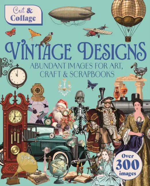 Cut & Collage Vintage Designs: Over 300 Images for Art, Craft & Scrapbooks by Delores Shuttleworth