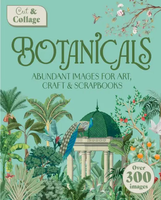 Cut & Collage Botanicals: Over 300 Images for Art, Craft & Scrapbooks by Delores Shuttleworth