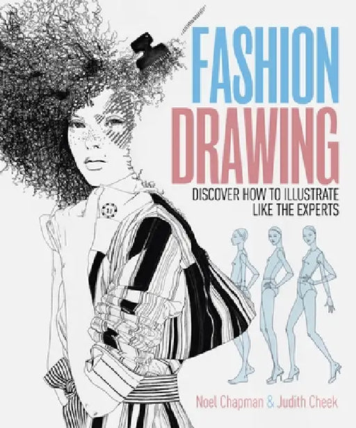 Fashion Drawing: Discover How to Illustrate Like the Experts by Judith Cheek, Noel Chapman