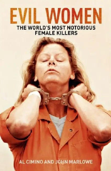 Evil Women: The World's Most Notorious Female Killers by Al Cimino, John Marlowe