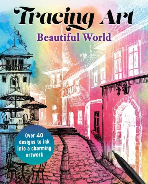 Tracing Art: Beautiful World: Over 40 Designs to Ink Into a Charming Artwork by Aurelia Davenport