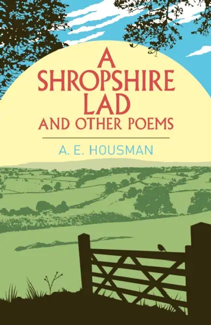A Shropshire Lad and Other Poems by A. E. Housman