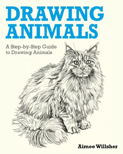 Drawing Animals: A Step-by-Step Guide to Drawing Animals by Aimee Willsher
