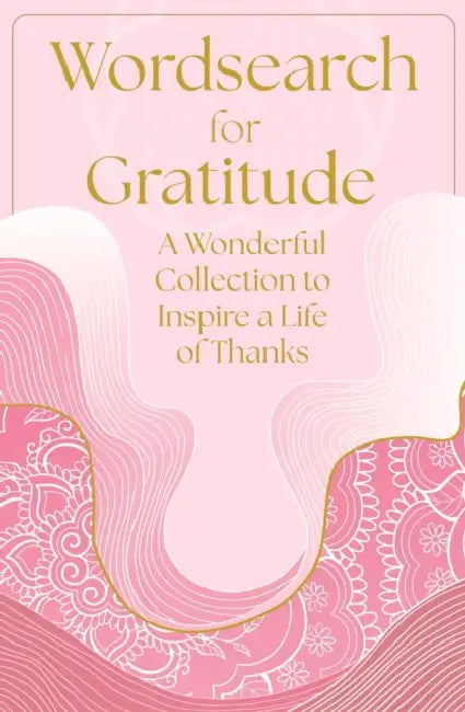 Wordsearch for Gratitude: A Wonderful Collection of 150 Puzzles to Inspire a Life of Thanks by Eric Saunders