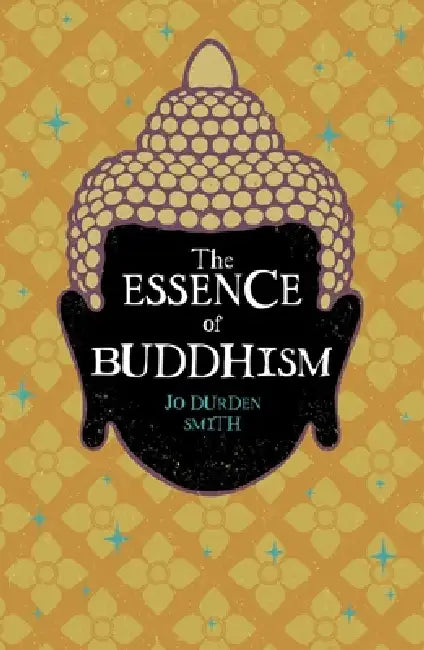 The Essence of Buddhism by Jo Durden Smith