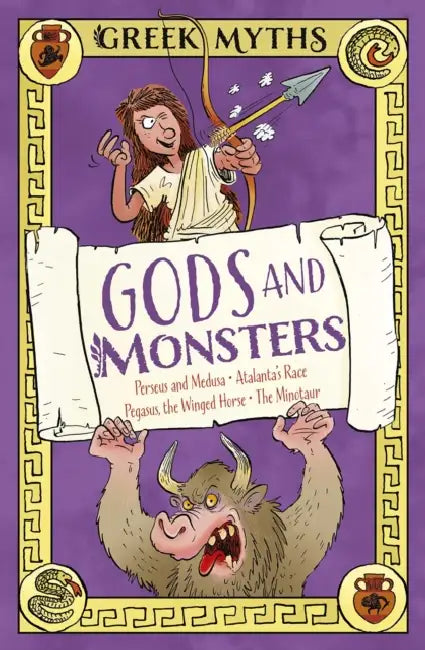 Greek Myths: Gods and Monsters: Perseus and Medusa, Atalanta's Race, Pegasus, the Winged Horse, the Minotaur by Claudia Martin, Rory Walker