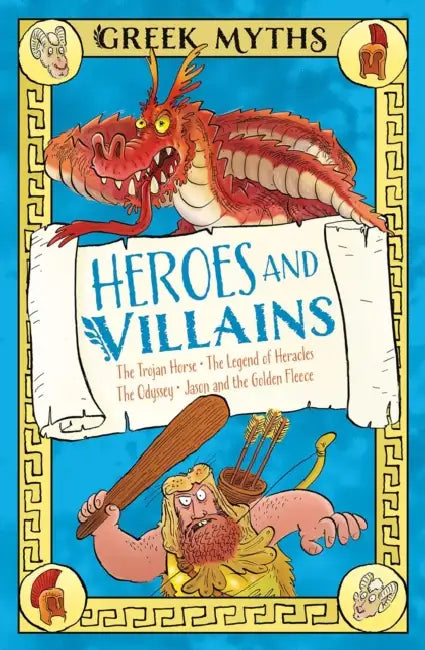 Greek Myths: Heroes and Villains: The Trojan Horse, the Legend of Heracles, the Odyssey, Jason and the Golden Fleece by Claudia Martin, Rory Walker