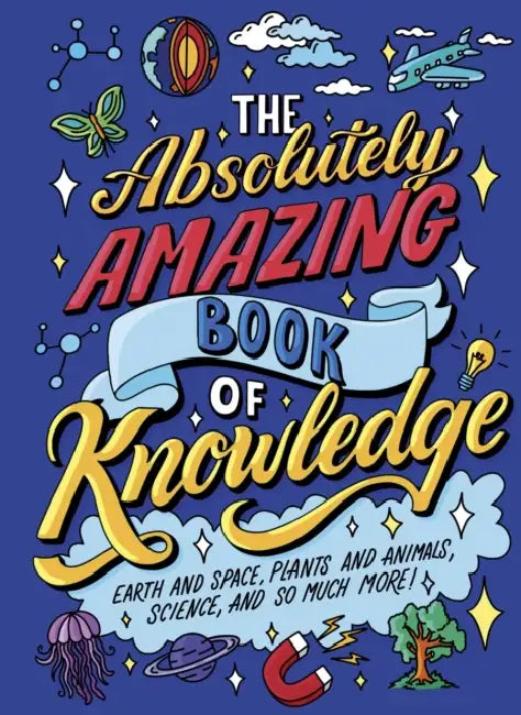 The Absolutely Amazing Book of Knowledge: Discover Earth and Space, Plants and Animals, Science, and So Much More! by William (Author) Potter