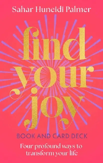 Find Your Joy Book & Card Deck: Four Profound Ways to Transform Your Life by Sahar Huneidi Palmer