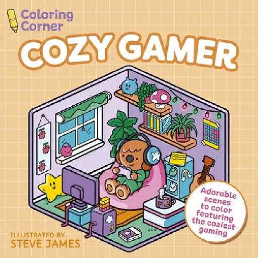 Coloring Corner: Cozy Gamer: Adorable Scenes to Color Featuring the Coziest Gaming by Steve James