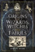 The Origins of Wizards, Witches and Fairies by Simon Webb